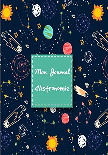 Mon Journal d' Astronomie: Cahier avec fiches d'observations | Carnet pour les passionnés d'étoiles, de constellations | Guide d'astronomie pour adultes et enfants | Livre pratique | book