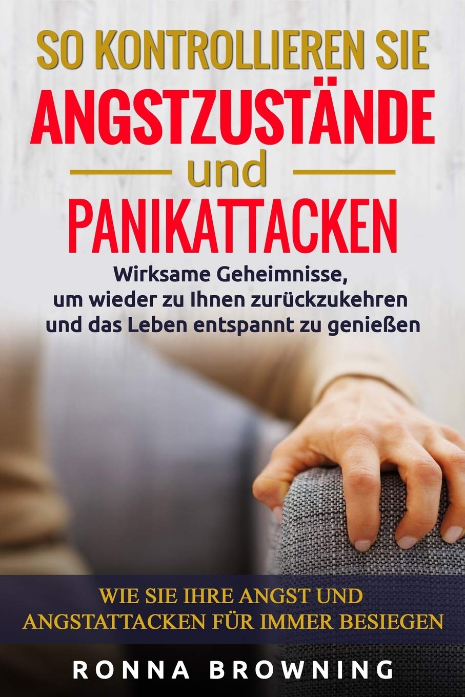 So kontrollieren Sie Angstzustände und Panikattacken: Wirksame Geheimnisse,um wieder zu Ihnen zurückzukehren und das Leben entspannt zu genießen.Wie Sie Ihre Angst und Angstattacken für immer besiegen Medicine