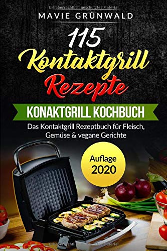 115 Kontaktgrill Rezepte - Das Kontaktgrill Kochbuch: Das Kontaktgrill Rezeptbuch für Fleisch, Gemüse & vegane Gerichte Contemporary literature