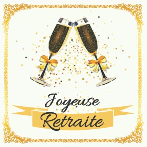 Joyeuse Retraite: Livre d’or personnalisé - Départ à la Retraite - Homme - Femme - 72 pages pour les Félicitations book