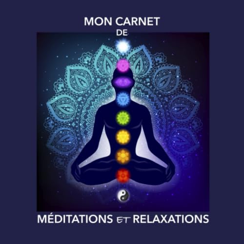 MON CARNET DE MÉDITATIONS ET RELAXATIONS: Carnet à compléter et personnaliser pour méditations, relaxations, exercices zen book