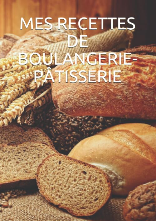 MES RECETTES DE BOULANGERIE-PÂTISSERIE book