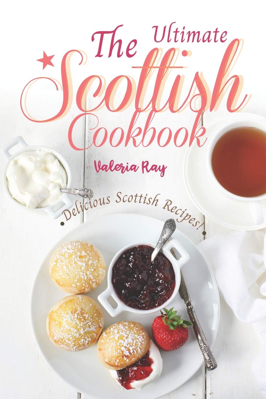 The Ultimate Scottish Cookbook: Delicious Scottish Recipes! book