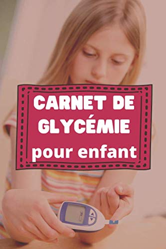 Carnet de glycémie pour enfant.: Suivi de la glycémie de votre enfant. Carnet pour diabétique, pour faire votre suivi de glycémie. book