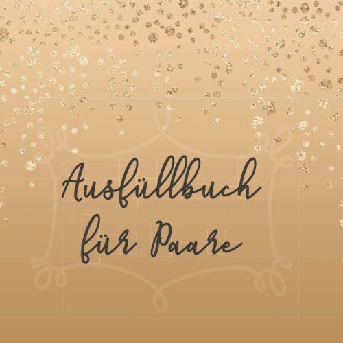Ausfüllbuch für Paare: Geschenkbuch zum Eintragen | Erinnerungsbuch zum Jahrestag | Valentinstag | 48 Seiten | quadratisch | 21x 21 cm Partnership & Love