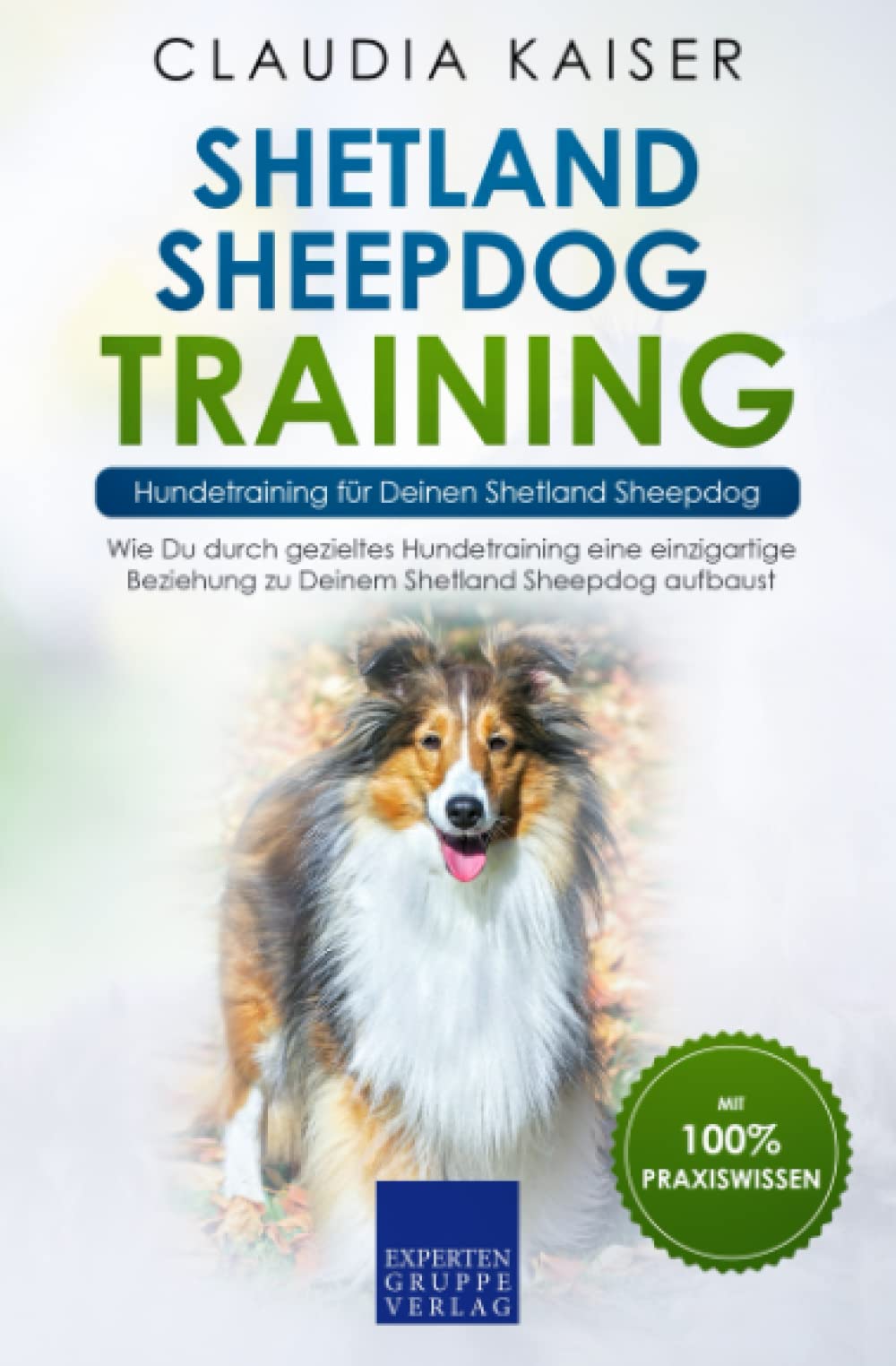 Shetland Sheepdog Training – Hundetraining für Deinen Shetland Sheepdog: Wie Du durch gezieltes Hundetraining eine einzigartige Beziehung zu Deinem Shetland Sheepdog aufbaust Medicine