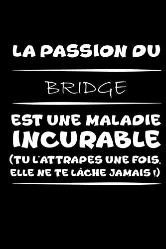 La passion du bridge est une maladie incurable (tu l'attrapes une fois,elle ne te lâche jamais!): Petit carnet de notes / journal amusant, cadeau ... étudiants passionné(e)s de bridge et d'humour Leisure & Fun