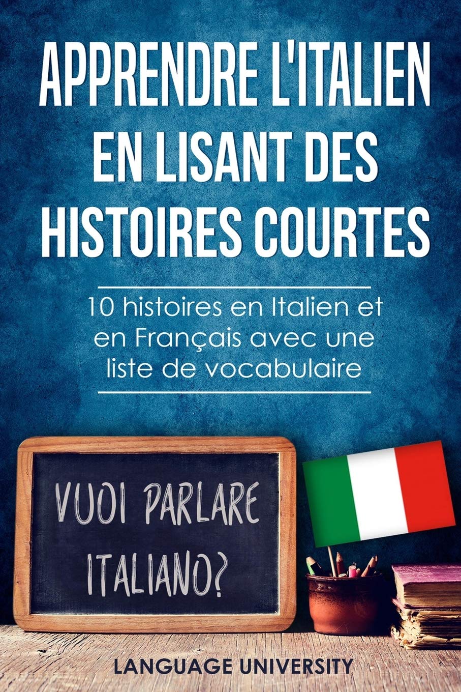 Apprendre l'italien en lisant des histoires courtes: 10 histoires en Italien et en Français avec liste de vocabulaire Foreign Languages ​​& Dictionaries