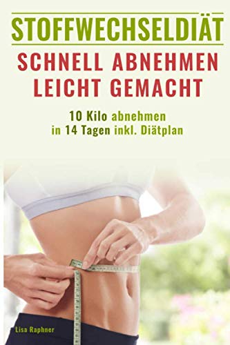 Stoffwechseldiät: Schnell Abnehmen leicht gemacht | 10 Kilo abnehmen in 14 Tagen inkl. Diätplan Psychology