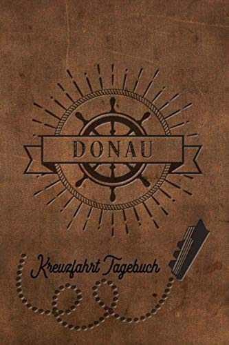 Kreuzfahrt Tagebuch Donau: Logbuch für eine Donau Kreuzfahrt. Reisetagebuch für 60 Reisetage auf dem Schiff für Urlaub Reiseerinnerungen der schönsten ... als Buch oder Zubehör für ein K Travel Guides