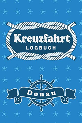 Kreuzfahrt Logbuch Donau: Tagebuch für eine Donau Kreuzfahrt. Reisetagebuch für 60 Reisetage auf dem Schiff für Urlaub Reiseerinnerungen der schönsten ... als Buch oder Zubehör für ein K Travel Guides