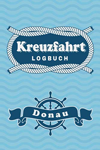 Kreuzfahrt Logbuch Donau: Tagebuch für eine Donau Kreuzfahrt. Reisetagebuch für 60 Reisetage auf dem Schiff für Urlaub Reiseerinnerungen der schönsten ... als Buch oder Zubehör für ein K Travel Guides