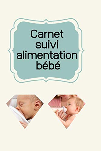 Carnet suivi alimentation bébé.: Notez le suivi complet de l'alimentation de votre bébé. book