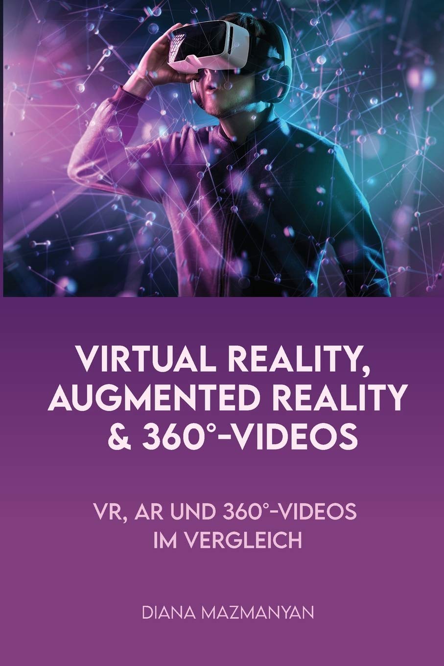 Virtual Reality, Augmented Reality und 360°-Videos: VR, AR und 360°-Videos im Vergleich Computer Science