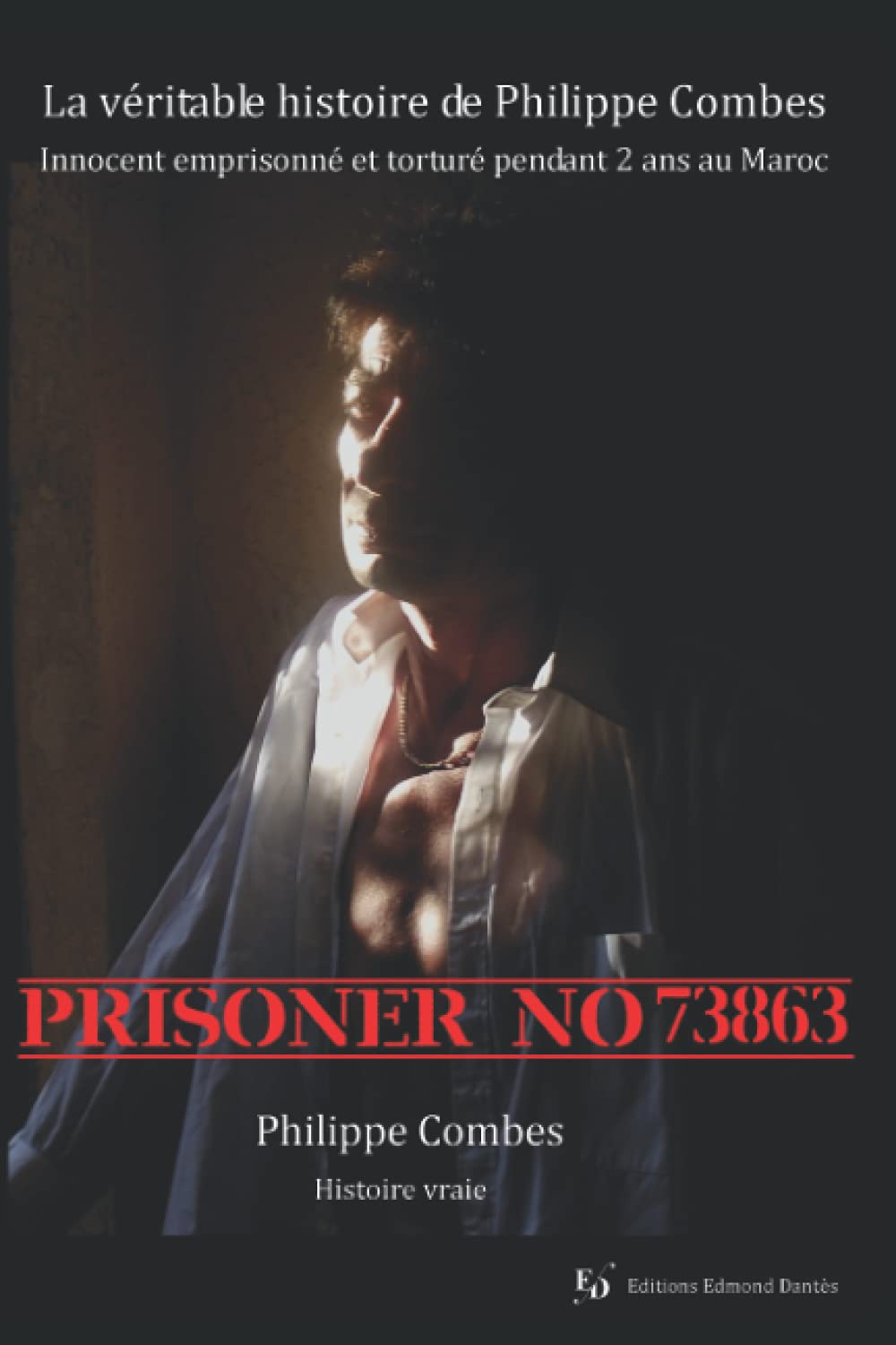 PRISONER NO 73863: Le nouveau "Midnight Express": La véritable histoire de Philippe Combes -Innocent emprisonné et torturé pendant 2 ans au Maroc ... et torturé pendant 2 ans au Maroc -, Band 1) Politics & Society