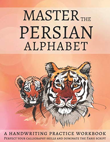 Master The Persian Alphabet, A Handwriting Practice Workbook: Perfect Your Calligraphy Skills and Dominate the Farsi Script Foreign Languages ​​& Dictionaries