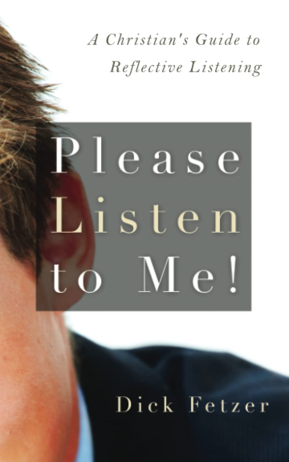 Please Listen to Me!: A Christian's Guide to Reflective Listening Self-help