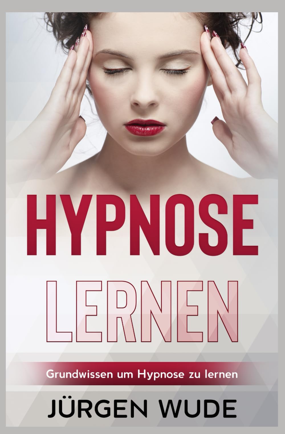 Hypnose lernen: Grundwissen um Hypnose zu lernen Business, Finance & Career