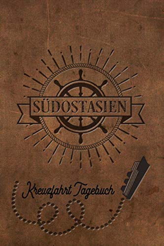 Kreuzfahrt Tagebuch Südostasien: Logbuch für eine Südostasien Kreuzfahrt. Reisetagebuch für 60 Reisetage auf dem Schiff für Urlaub Reiseerinnerungen ... oder Abschiedsgeschenk als Buch oder Zubeh Travel Guides