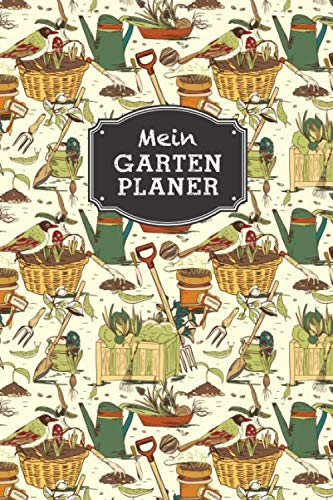 Mein Gartenplaner: Notizbuch / Tagebuch für Gärtner, Schrebergärtner, Hobbygärtner und Gartenfreunde, viele Eintragemöglichkeiten zur Gartenplanung, ca. A5, 100 Seiten, Gartengerätschaften Garden & Plants