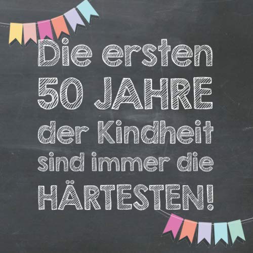 Die ersten 50 Jahre der Kindheit sind immer die härtesten: Gästebuch und Erinnerungsalbum zum 50. Geburtstag – lustiges Geschenk für Männer und Frauen Partnership & Love