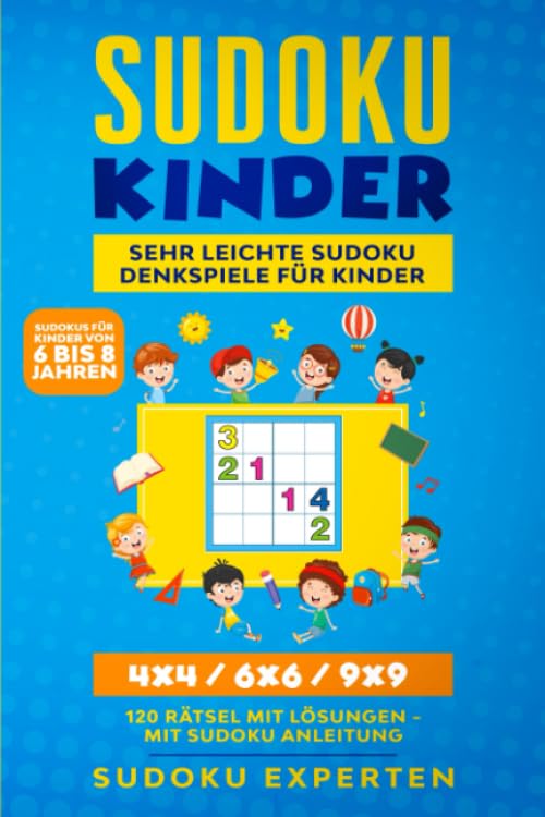 Sudoku Kinder - Sehr leichte Sudoku Denkspiele für Kinder: 4x4 / 6x6 / 9x9 - 120 Rätsel mit Lösungen - Mit Sudoku Anleitung - (Sudokus für Kinder von 6 bis 8 Jahren) Film, Art & Culture