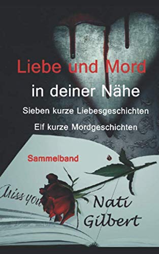 Liebe und Mord in deiner Nähe: Sieben kurze Liebesgeschichten - Elf kurze Mordgeschichten (Sammelband, Band 1) Detective & CSI