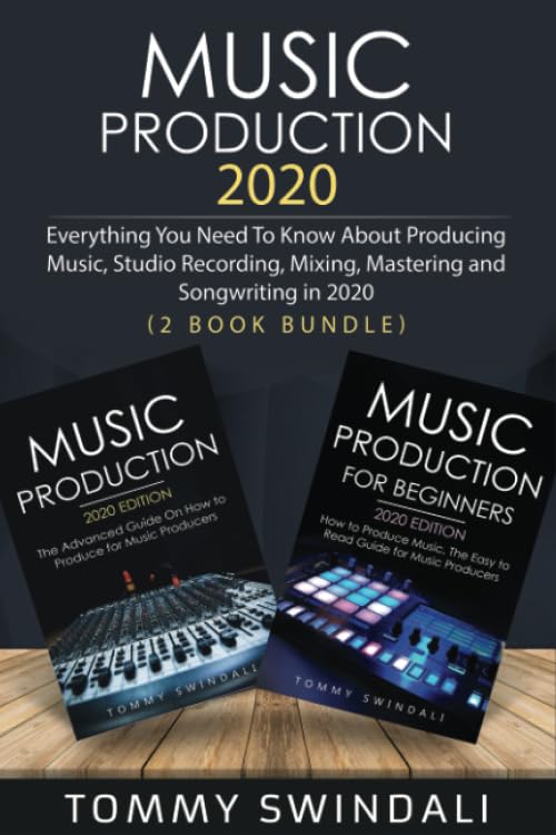 Music Production 2020: Everything You Need To Know About Producing Music, Studio Recording, Mixing, Mastering and Songwriting in 2020 (music business, electronic dance music, edm, producing music) Arts & Music