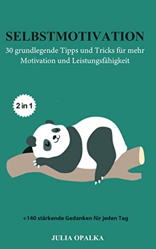 Selbstmotivation: 30 grundlegende Tipps und Tricks für mehr Motivation und Leistungsfähigkeit + 140 stärkende Gedanken für jeden Tag Learning & Reference