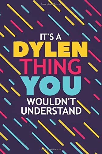 IT'S A DYLEN THING YOU WOULDN'T UNDERSTAND: Lined Notebook / Journal Gift, 120 Pages, 6x9, Soft Cover, Matte Finish Essays & Short Stories