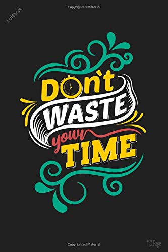 Don't Waste Your Time: 110 page composition Blank Notebook college ruled journal for you or as a gift for your kids boy or girl to use it in school or for you to use at home or at your office. Essays & Short Stories
