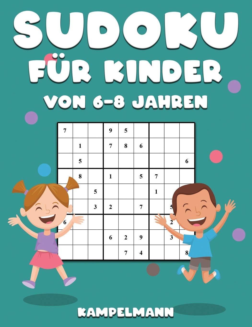 Sudoku für Kinder von 6-8 Jahren: 200 Sudokus für intelligente Kinder von 6-8 Jahren - Mit Anleitungen, Profi-Tipps und Lösungen - Großdruck Leisure & Fun