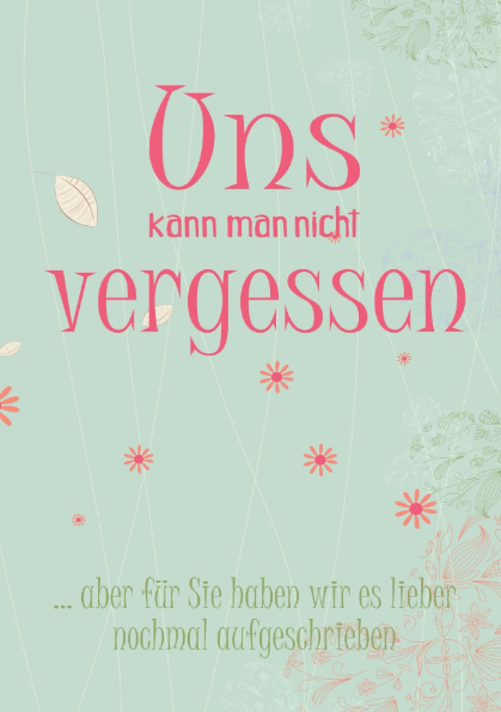 Uns kann man nicht vergessen: Erinnerungsalbum an eine unvergessliche Schulklasse I Abschiedsgeschenk für Klassenlehrer/ Lehrerin I Blumenmuster Parents & Children