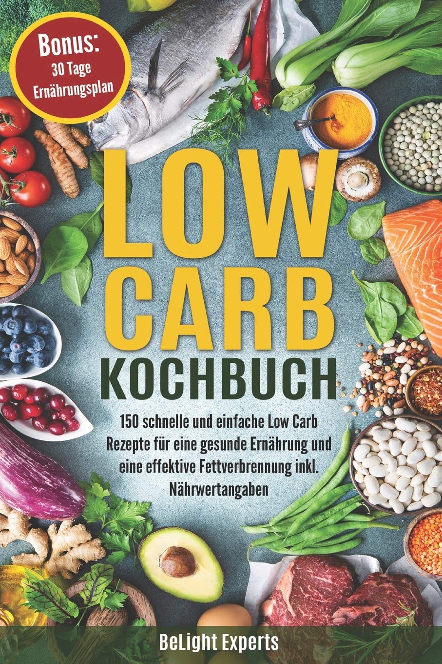 Low Carb Kochbuch: 150 schnelle und einfache Low Carb Rezepte für eine gesunde Ernährung und eine effektive Fettverbrennung inkl. Nährwertangaben Bonus: 30 Tage Ernährungsplan Cooking & Enjoying