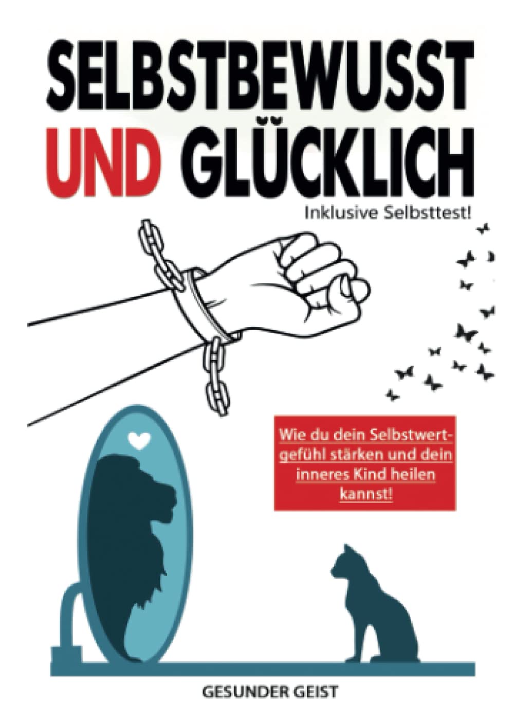SELBSTBEWUSST & GLÜCKLICH: Finde die Quelle in dir! Positiv denken, sich selbst lieben lernen, Selbstzweifel überwinden, das innere Kind heilen, Selbstvertrauen aufbauen & Selbstbewusstsein stärken. Business, Finance & Career
