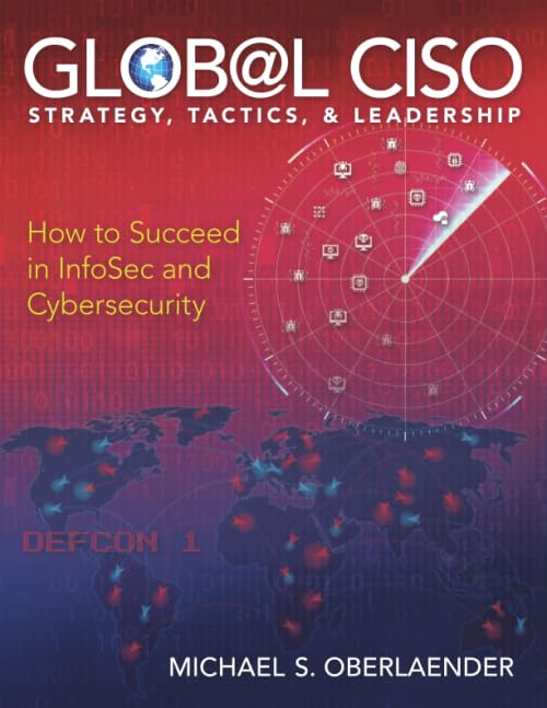 GLOBAL CISO - STRATEGY, TACTICS, & LEADERSHIP: How to Succeed in InfoSec and CyberSecurity (CISO SERIES) Business, Finance & Career