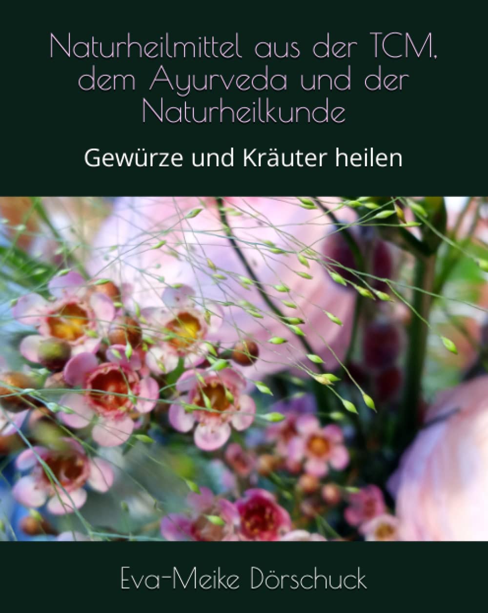 Naturheilmittel aus der TCM, dem Ayurveda und der Naturheilkunde: Gewürze und Kräuter heilen Mathematics