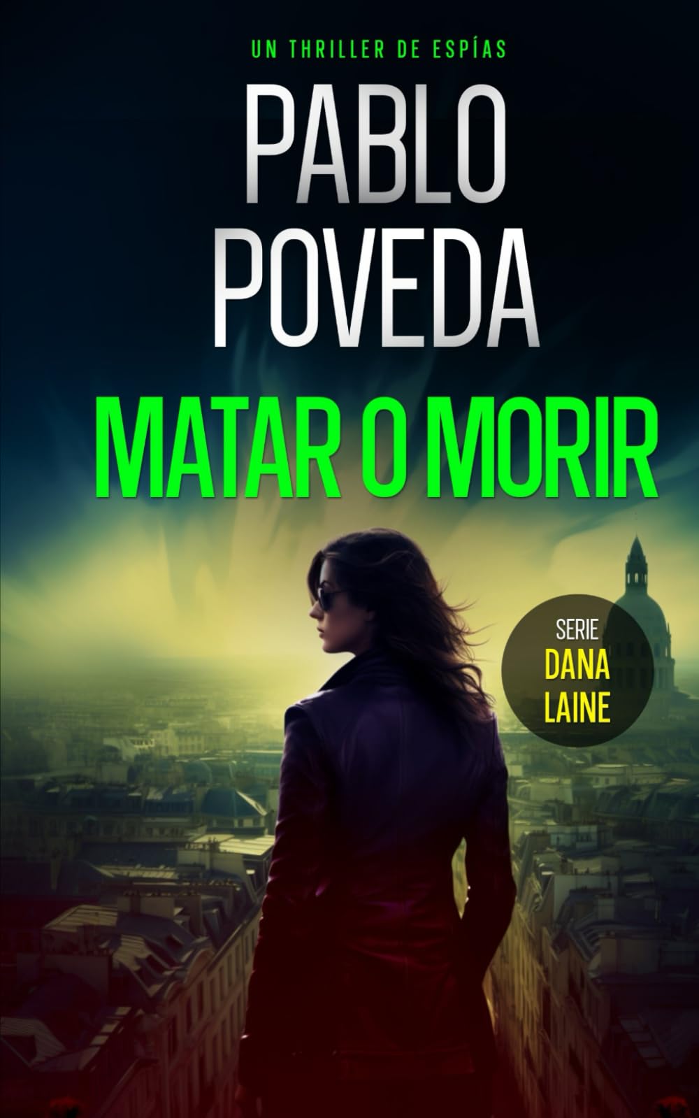 Matar o Morir: Un thriller de espías (Agente Dana Laine Thriller de Espionaje, Band 3) Contemporary literature Books