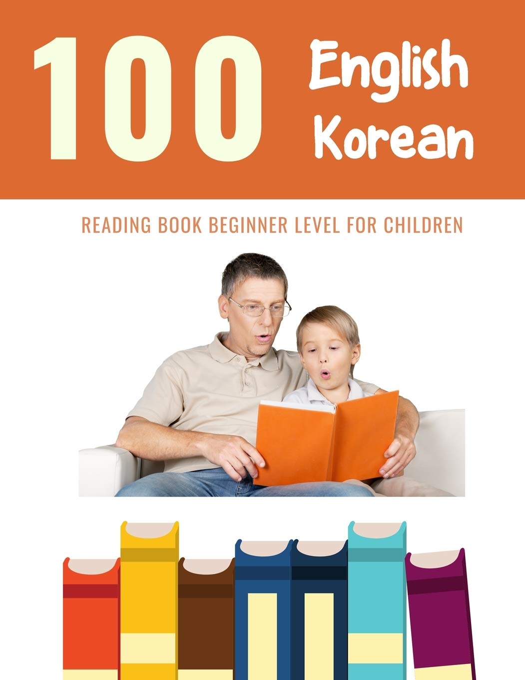 100 English - Korean Reading Book Beginner Level for Children: Practice Reading Skills for child toddlers preschool kindergarten and kids (100 Reading Pages for Kids, Band 13) Study Guides