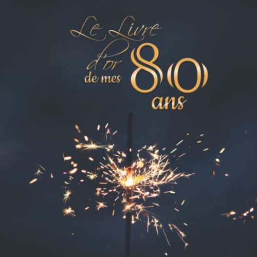 Le livre d'or de mes 80 ans: Joyeux Anniversaire ! | Fête, célébration, anniversaire | 100 pages décorées à remplir | bougies feu d'artifice Parents & Children