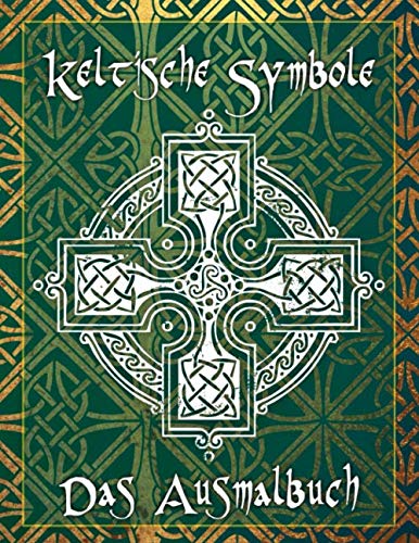 Keltische Symbole: Das Ausmalbuch für jeden Fan der keltischen Mythologie und Kultur. 30 tolle Symbole und Muster einer fantastischen Welt! Hobbies & Crafts