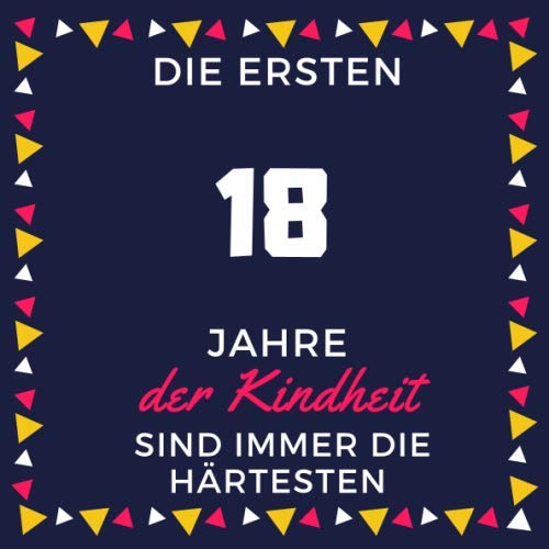 Die ersten Gutscheinbuch zum 18 Geburtstag Jahre der Kindheit sind immer die härtesten notizbuch: notizbuch / bücher 120 Pages, 8,25x8,25, Soft Cover, Matte Finish Essays & Short Stories