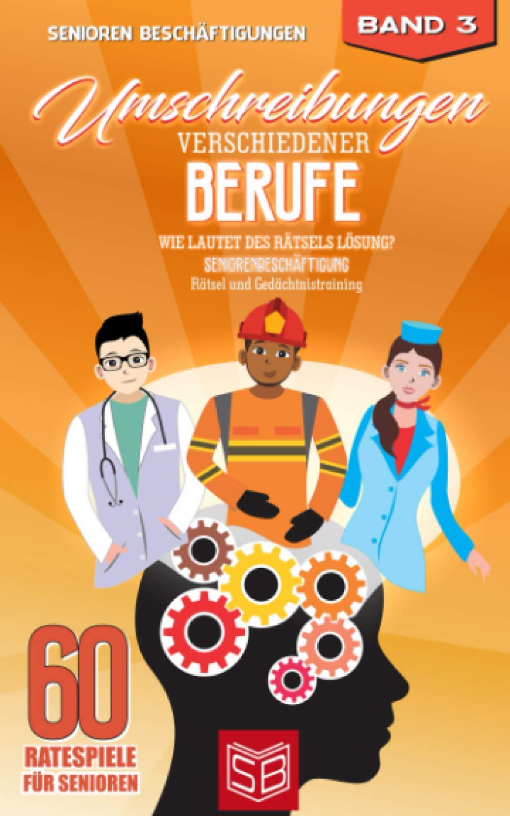 Umschreibungen verschiedener Berufe - Wie lautet des Rätsels Lösung?: Seniorenbeschäftigung - Rätsel und Gedächtnistraining (60 Ratespiele für Senioren, Band 3) Medicine