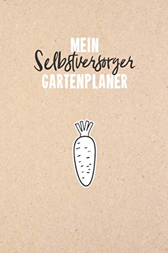 Mein Selbstversorger Gartenplaner: Notizbuch / Tagebuch für Gärtner, Schrebergärtner, Hobbygärtner und Gartenfreunde, viele Eintragemöglichkeiten zur ... ca. A5, 100 Seiten, Karotte & Kraftpapier Garden & Plants