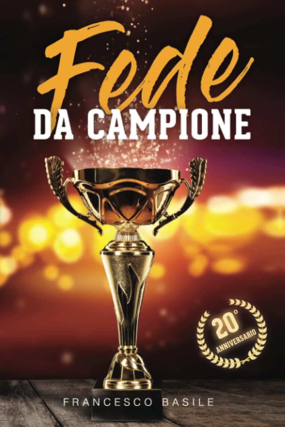 FEDE DA CAMPIONE "Potenti Principi Pratici da Applicare per una Vita di Fede Vittoriosa": Scopri l'ABC di una Fede che Opera nel Soprannaturale, Oltrepassa ostacoli e Ottiene Provvigione Divina book