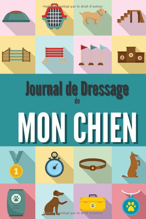 Journal de Dressage de mon Chien: Livre pour évaluer les progrès d'obéissance de son chien ( 99 Tableaux d'évaluation) book