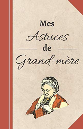 Mes Astuces de Grand-mère: Carnet de notes à compléter d'astuces et conseils de grand-mère | 14 x 21,6 cm, 110 pages | Cadeau pour remèdes naturels et bio Hobbies & Crafts