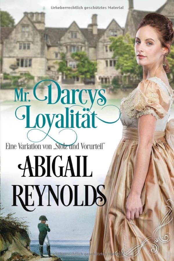 Mr. Darcys Loyalität: Eine Variation von „Stolz und Vorurteil“ Historical Fiction
