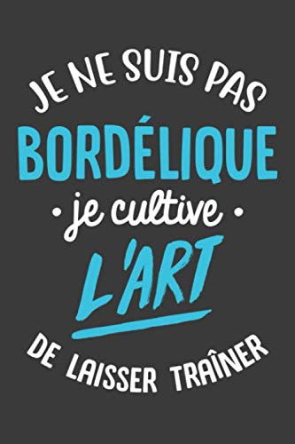 Je ne suis pas bordélique je cultive l'art de laisser traîner: Carnet de notes | 120 Pages 15cmx22cm | Cadeau humour original | Citation travail école ... lignées pour noter idées souvenir brouillon Learning & Reference