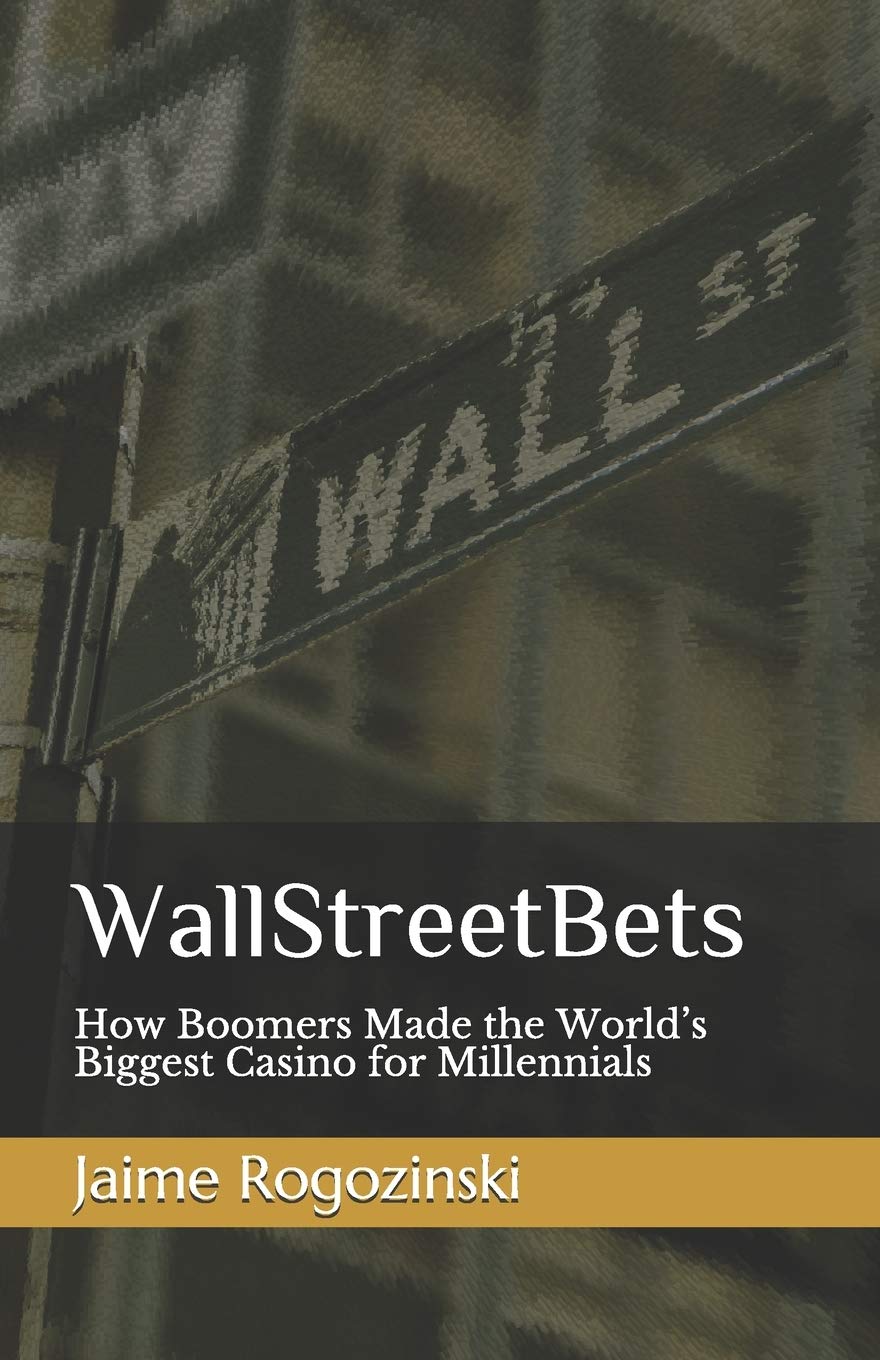 WallStreetBets: How Boomers Made the World’s Biggest Casino for Millennials Business, Finance & Career